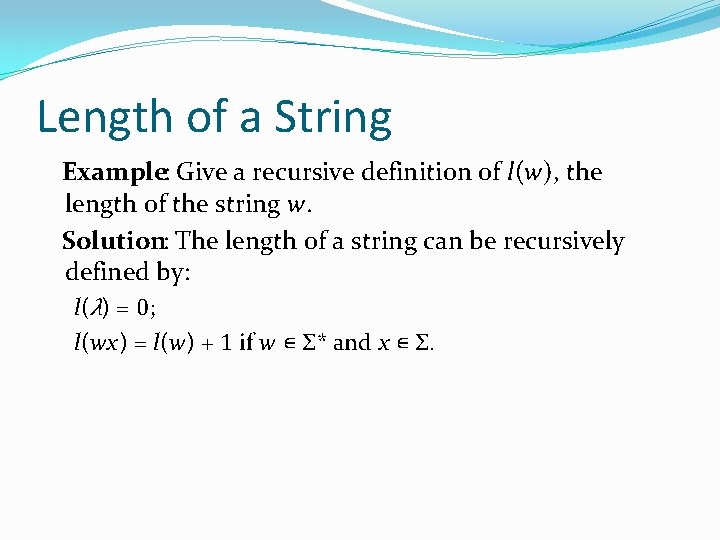 Length of a String Example: Give a recursive definition of l(w), the length of