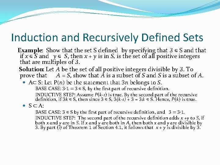 Induction and Recursively Defined Sets Example: Show that the set S defined by specifying