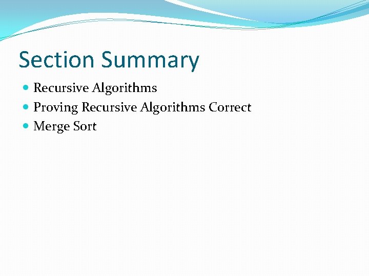 Section Summary Recursive Algorithms Proving Recursive Algorithms Correct Merge Sort 