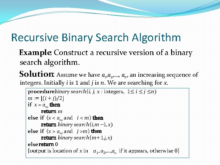 Recursive Binary Search Algorithm Example: Construct a recursive version of a binary search algorithm.