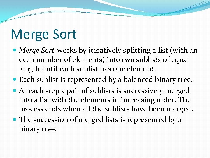 Merge Sort works by iteratively splitting a list (with an even number of elements)