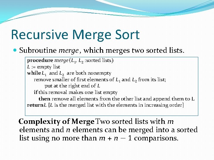 Recursive Merge Sort Subroutine merge, which merges two sorted lists. procedure merge (L 1,