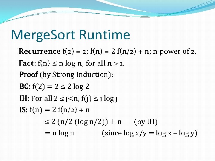 Merge. Sort Runtime Recurrence: f(2) = 2; f(n) = 2 f(n/2) + n; n