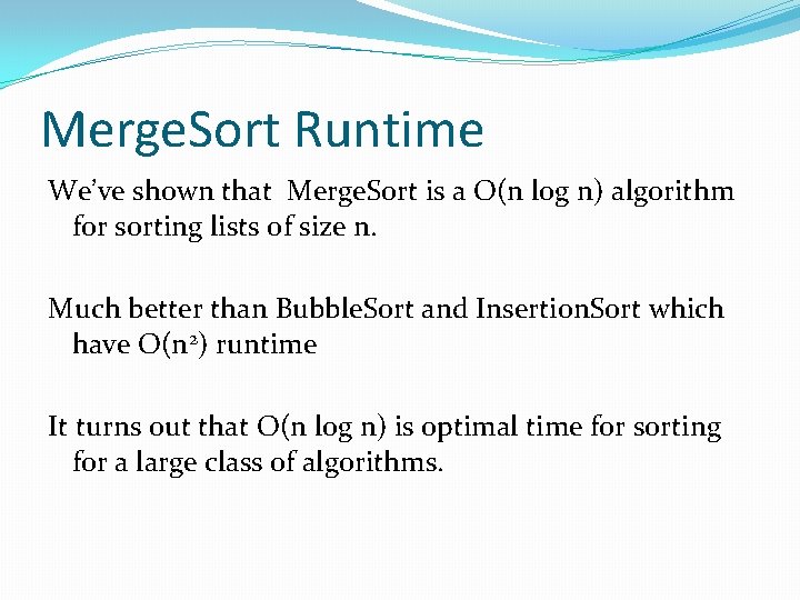 Merge. Sort Runtime We’ve shown that Merge. Sort is a O(n log n) algorithm