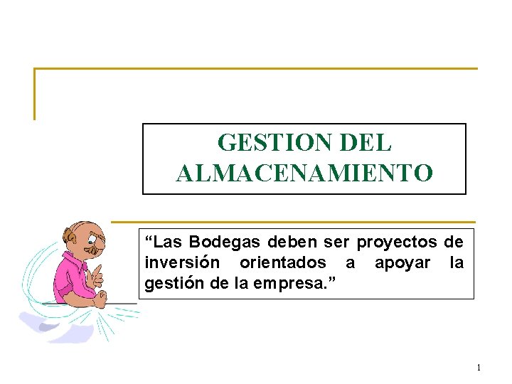 GESTION DEL ALMACENAMIENTO “Las Bodegas deben ser proyectos de inversión orientados a apoyar la