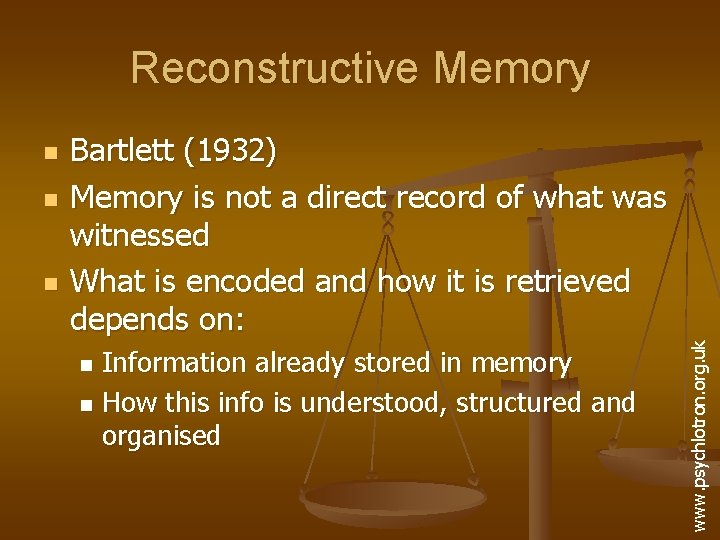 Reconstructive Memory n n Bartlett (1932) Memory is not a direct record of what