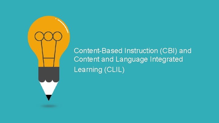 Content-Based Instruction (CBI) and Content and Language Integrated Learning (CLIL) 