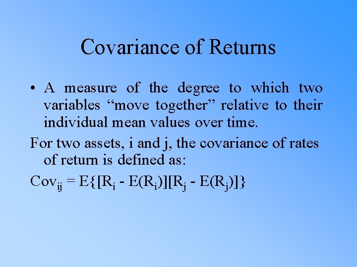 Covariance of Returns • A measure of the degree to which two variables “move