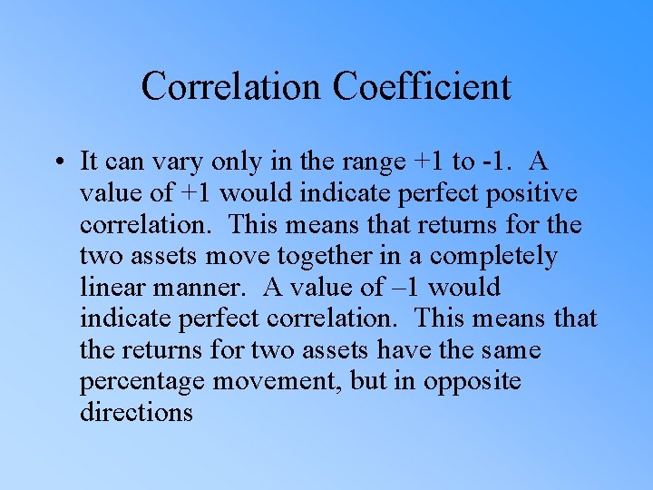 Correlation Coefficient • It can vary only in the range +1 to -1. A