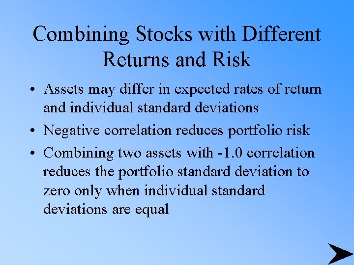 Combining Stocks with Different Returns and Risk • Assets may differ in expected rates