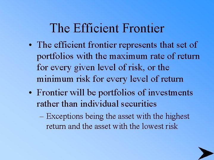 The Efficient Frontier • The efficient frontier represents that set of portfolios with the