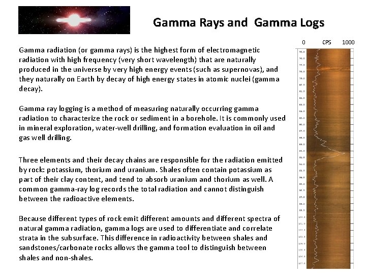 Gamma Rays and Gamma Logs Gamma radiation (or gamma rays) is the highest form