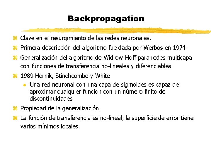 Backpropagation z Clave en el resurgimiento de las redes neuronales. z Primera descripción del