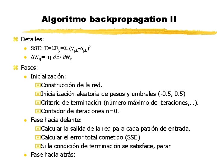 Algoritmo backpropagation II z Detalles: l SSE: E=SEp=S (ypk-opk)2 l Dwij=-h E/ wij z