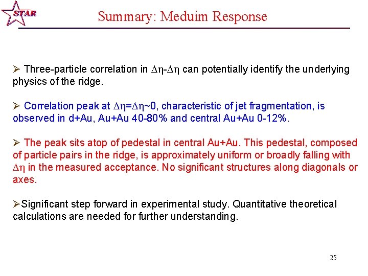 Summary: Meduim Response Ø Three-particle correlation in - can potentially identify the underlying physics