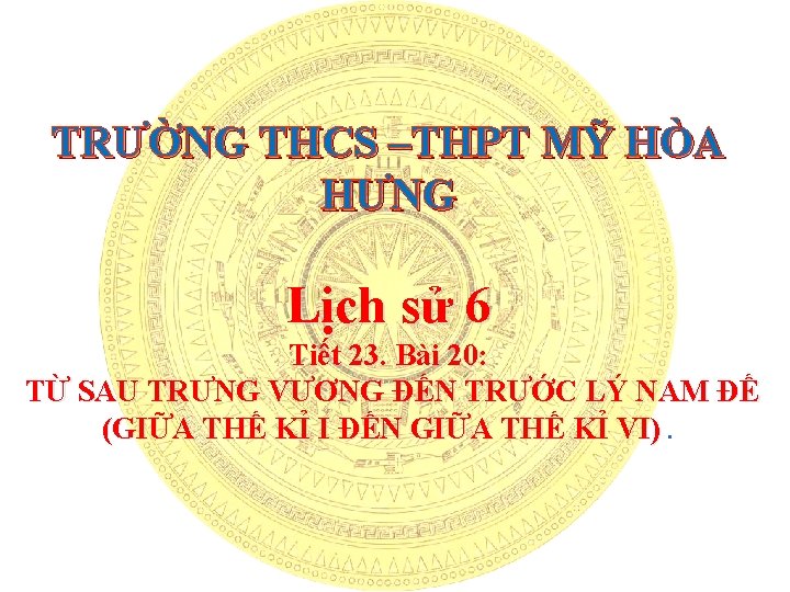 TRƯỜNG THCS –THPT MỸ HÒA HƯNG Lịch sử 6 Tiết 23. Bài 20: TỪ