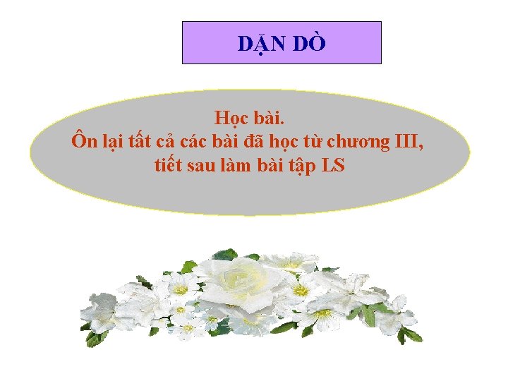 DẶN DÒ Học bài. Ôn lại tất cả các bài đã học từ chương