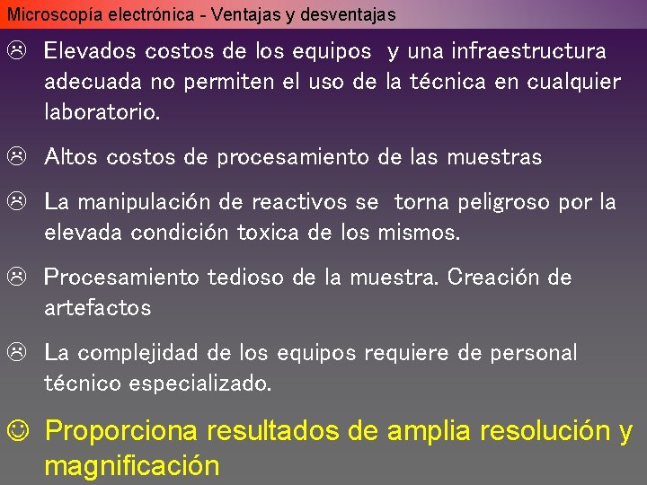 Microscopía electrónica - Ventajas y desventajas L Elevados costos de los equipos y una Microscopía electrónica - Ventajas y desventajas L Elevados costos de los equipos y una