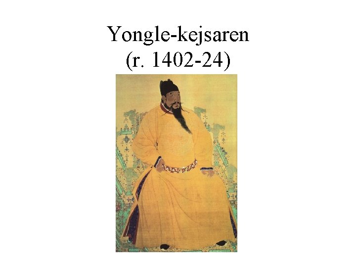 Yongle-kejsaren (r. 1402 -24) 