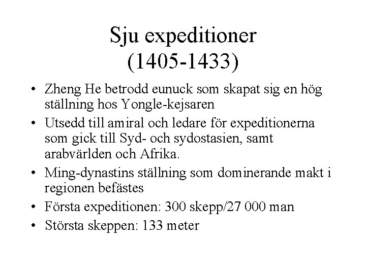 Sju expeditioner (1405 -1433) • Zheng He betrodd eunuck som skapat sig en hög