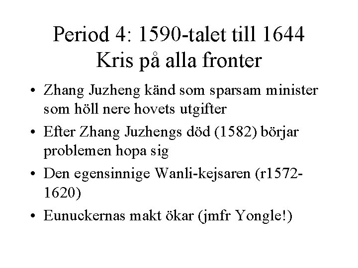 Period 4: 1590 -talet till 1644 Kris på alla fronter • Zhang Juzheng känd