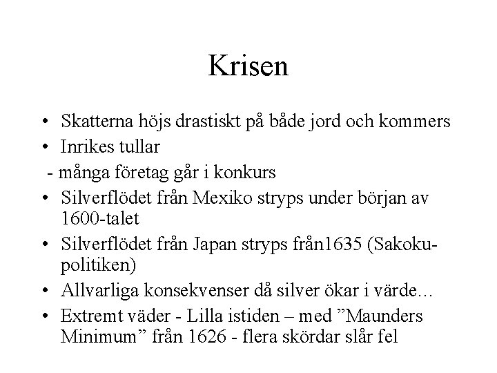 Krisen • Skatterna höjs drastiskt på både jord och kommers • Inrikes tullar -