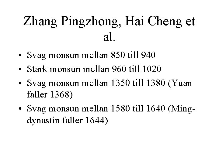 Zhang Pingzhong, Hai Cheng et al. • Svag monsun mellan 850 till 940 •