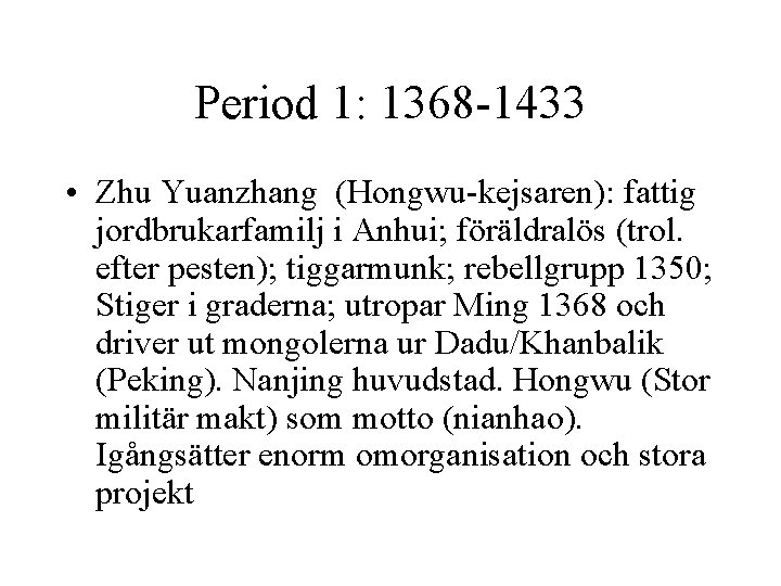 Period 1: 1368 -1433 • Zhu Yuanzhang (Hongwu-kejsaren): fattig jordbrukarfamilj i Anhui; föräldralös (trol.