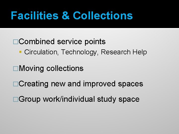 Facilities & Collections �Combined service points Circulation, Technology, Research Help �Moving collections �Creating �Group
