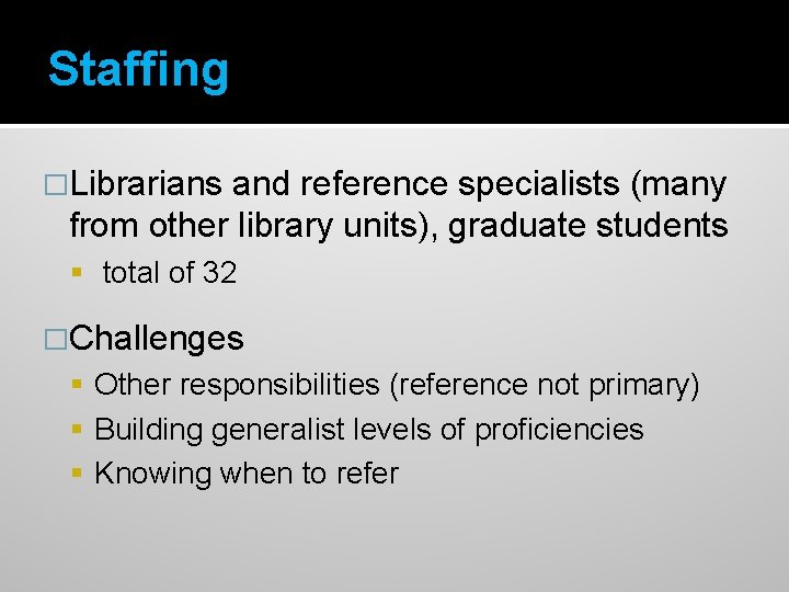 Staffing �Librarians and reference specialists (many from other library units), graduate students total of