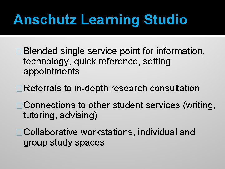 Anschutz Learning Studio �Blended single service point for information, technology, quick reference, setting appointments
