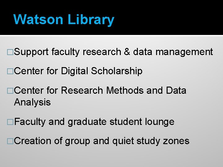 Watson Library �Support �Center faculty research & data management for Digital Scholarship �Center for