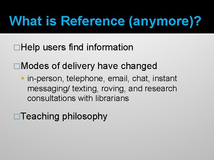 What is Reference (anymore)? �Help users find information �Modes of delivery have changed in-person,