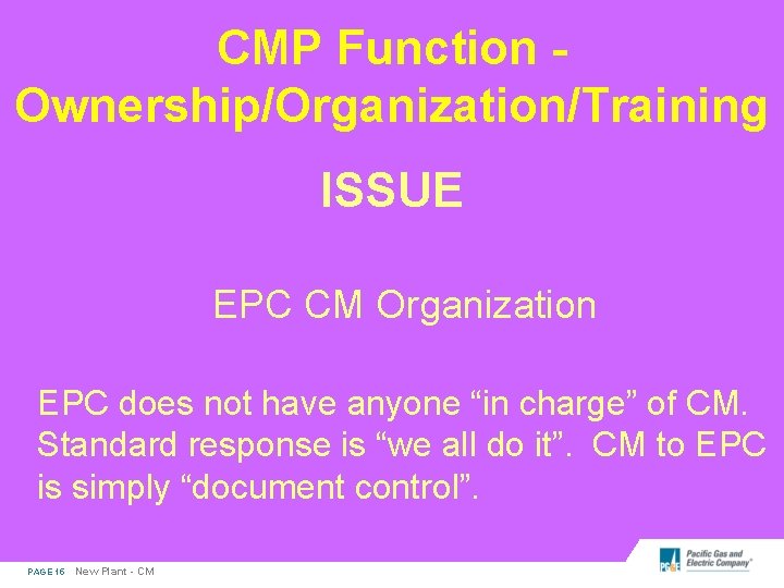CMP Function Ownership/Organization/Training ISSUE EPC CM Organization EPC does not have anyone “in charge”