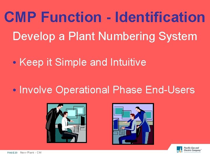 CMP Function - Identification Develop a Plant Numbering System • Keep it Simple and
