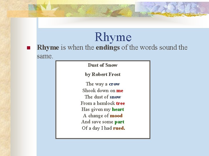 Rhyme n Rhyme is when the endings of the words sound the same. Dust