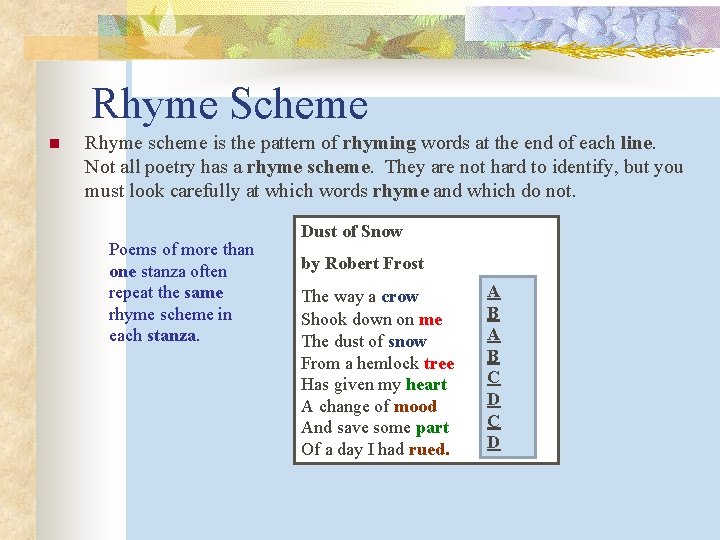 Rhyme Scheme n Rhyme scheme is the pattern of rhyming words at the end