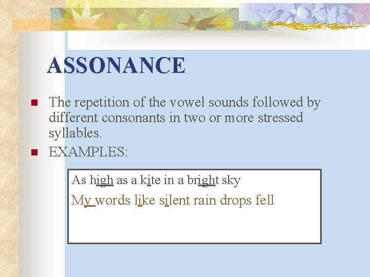 ASSONANCE n n The repetition of the vowel sounds followed by different consonants in