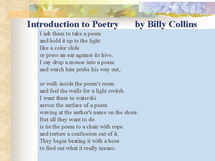 Introduction to Poetry by Billy Collins I ask them to take a poem and