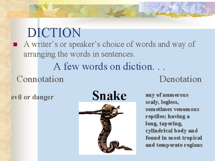 DICTION n A writer’s or speaker’s choice of words and way of arranging the