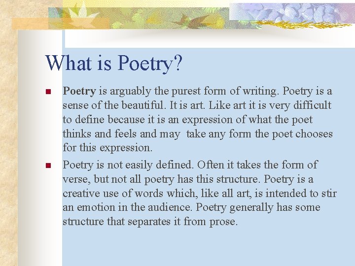 What is Poetry? n n Poetry is arguably the purest form of writing. Poetry