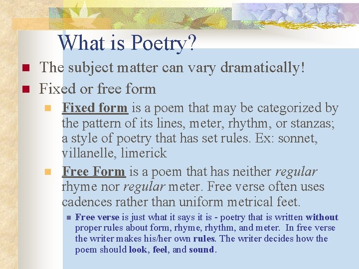 What is Poetry? n n The subject matter can vary dramatically! Fixed or free