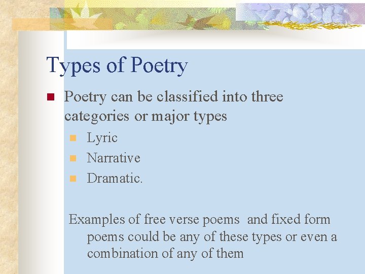 Types of Poetry n Poetry can be classified into three categories or major types