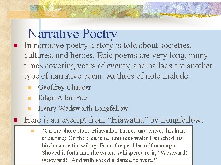 Narrative Poetry n In narrative poetry a story is told about societies, cultures, and