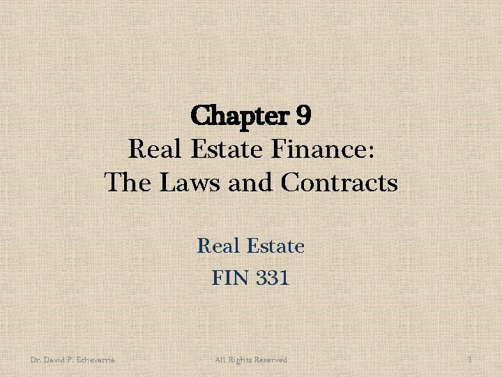 Chapter 9 Real Estate Finance: The Laws and Contracts Real Estate FIN 331 Dr.