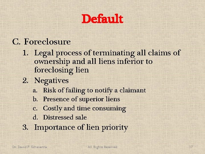 Default C. Foreclosure 1. Legal process of terminating all claims of ownership and all