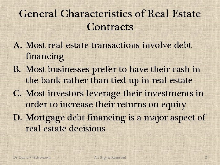 General Characteristics of Real Estate Contracts A. Most real estate transactions involve debt financing