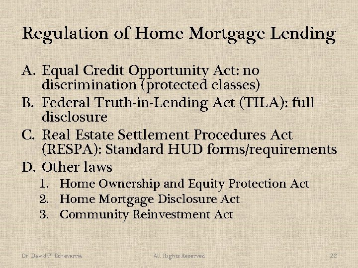 Regulation of Home Mortgage Lending A. Equal Credit Opportunity Act: no discrimination (protected classes)