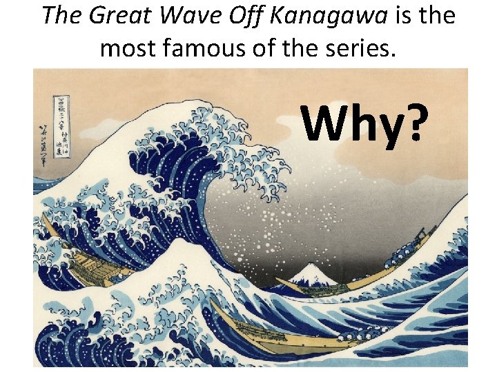The Great Wave Off Kanagawa is the most famous of the series. Why? 