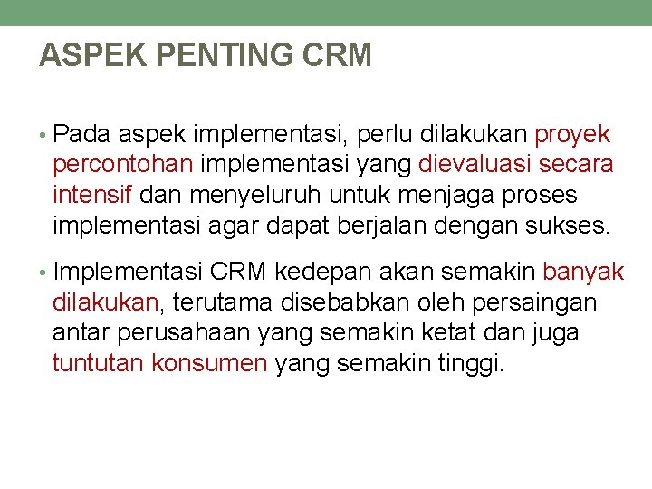 ASPEK PENTING CRM • Pada aspek implementasi, perlu dilakukan proyek percontohan implementasi yang dievaluasi